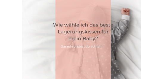 Wie wähle ich das beste Lagerungskissen für mein Baby?