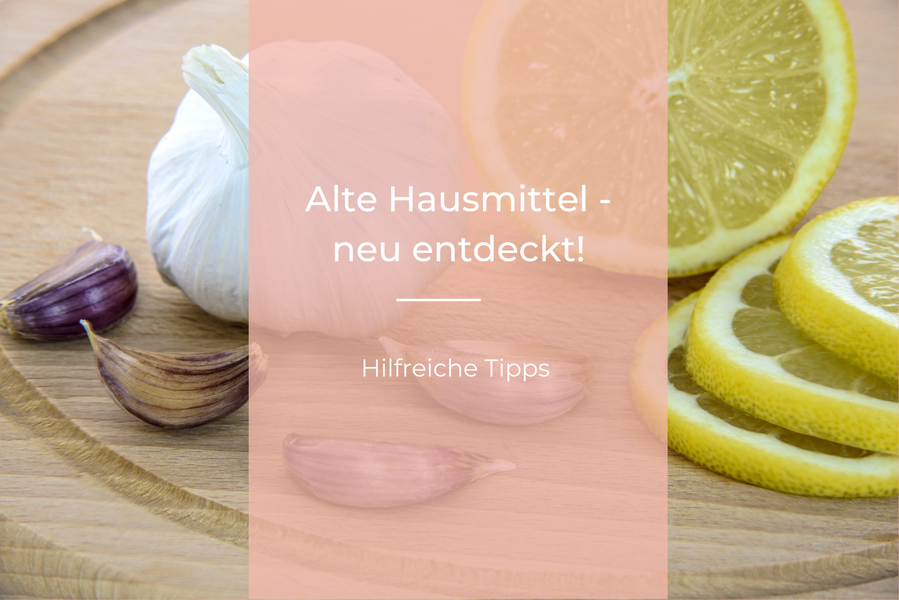 Natürliche Hausmittel - neu entdeckt!